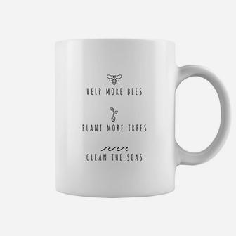 Help More Bees Plant More Trees Clean The Seas Coffee Mug | Crazezy