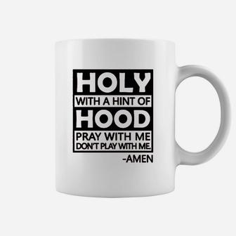Holy With A Hint Of Hood Pray With Me Coffee Mug | Crazezy