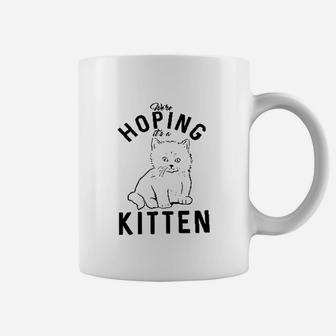 Hoping It A Kitten Funny Pet Cat Lover Coffee Mug | Crazezy DE
