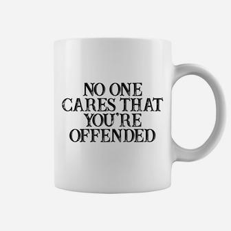 Humor Saying No One Cares That You're Offended Coffee Mug | Crazezy