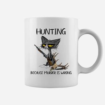 Hunting Because Murder Is Wrong-Best Gift Ideas Cat Lovers Coffee Mug | Crazezy AU
