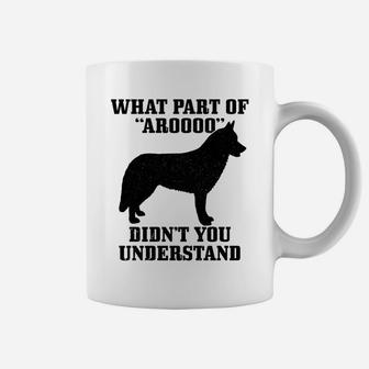 Husky What Part Of Aroooo Funny Dog Siberian Husky Mom Dad Coffee Mug | Crazezy AU