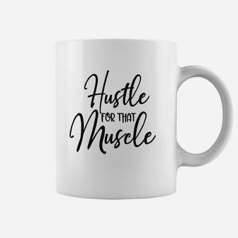 Hustle For That Muscle Coffee Mug | Crazezy DE