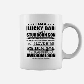 I Am A Lucky Dad I Have A Stubborn Son Coffee Mug - Thegiftio UK