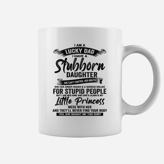 I Am A Lucky Dad I Have Stubborn Daughter Father's Day Xmas Coffee Mug | Crazezy