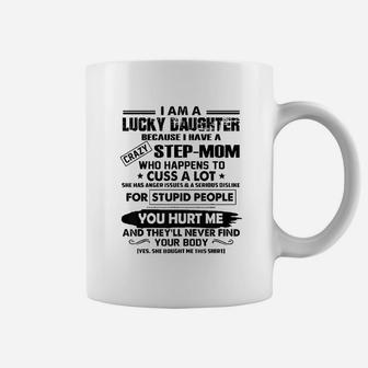 I Am A Lucky Daughter Because I Have A Crazy Step Mom Coffee Mug | Crazezy DE