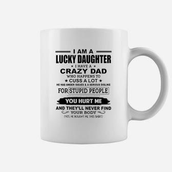 I Am A Lucky Daughter I Have Crazy Dad Coffee Mug - Thegiftio UK