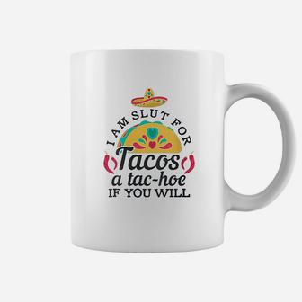 I Am A Slt For Tacos A Tachoe If You Will Coffee Mug | Crazezy AU