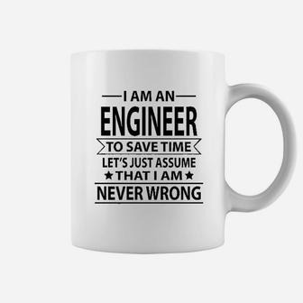 I Am An Engineer To Save Time Lets Just Assume That I Am Never Wrong Coffee Mug | Crazezy UK