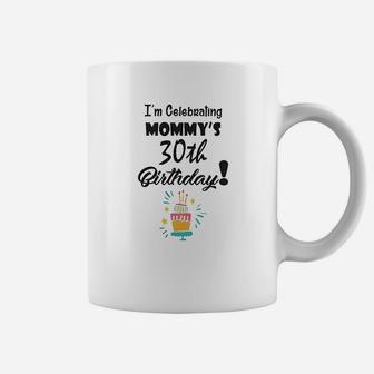 I Am Celebrating My Mommys 30Th Birthday Coffee Mug | Crazezy