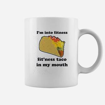 I Am Into Fitness Fitness Taco In My Mouth Coffee Mug | Crazezy CA
