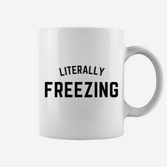 I Am Literally Freezing Cold Sweatshirt Coffee Mug | Crazezy