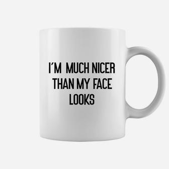 I Am Much Nicer Than My Face Looks Coffee Mug | Crazezy DE