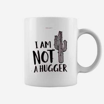 I Am Not A Hugger Cactus Coffee Mug | Crazezy