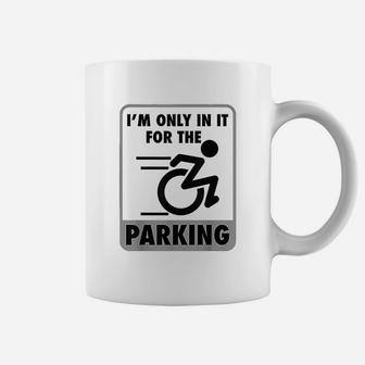 I Am Only In It For The Parking Coffee Mug | Crazezy