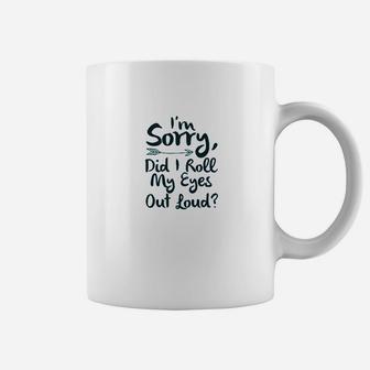 I Am Sorry Did I Roll My Eyes Out Loud Coffee Mug - Thegiftio UK