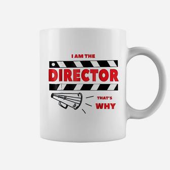 I Am The Director That Is Why Coffee Mug | Crazezy