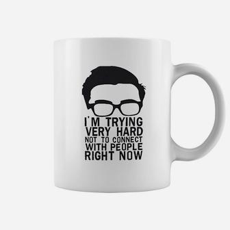 I Am Trying Very Hard Not To Connect With People Right Now Coffee Mug | Crazezy AU