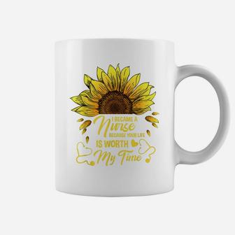 I Became A Nurse Because Your Life Is Worth My Time Coffee Mug | Crazezy UK