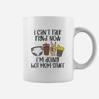 I Can Not Talk Right Now I Am Doing Hot Mom Stuff Coffee Mug | Crazezy