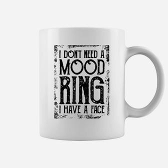 I Don’T Need A Mood Ring I Have A Face Funny Humor Coffee Mug | Crazezy