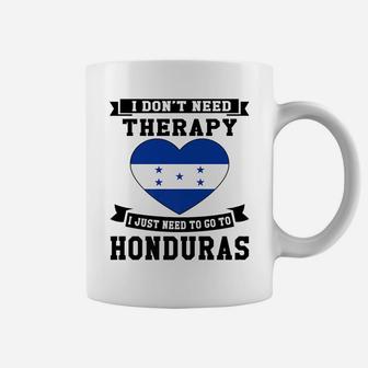 I Don't Need Therapy I Just Need To Go To Honduras Gift Coffee Mug | Crazezy AU