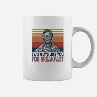 I Eat Guys Like You For Breakfast Coffee Mug | Crazezy DE