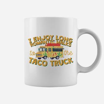 I Enjoy Long Romantic WalksTo The Taco Truck Coffee Mug | Crazezy