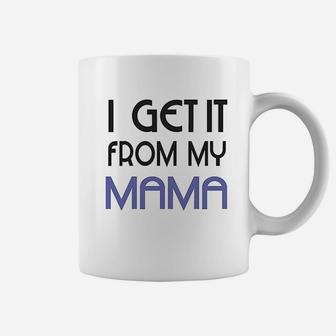 I Get It From My Mama Coffee Mug | Crazezy CA
