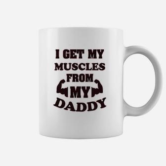 I Get My Muscles From Daddy Workout Gym Dad Fathers Day Coffee Mug | Crazezy CA