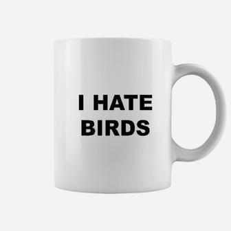 I Hate Birds Coffee Mug | Crazezy AU