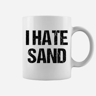 I Hate Sand Shirt - Funny Desert Deployment Hater Gift Coffee Mug | Crazezy