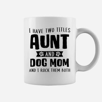 I Have Two Titles Aunt And Dog Mom Funny Dog Lover Zip Hoodie Coffee Mug | Crazezy AU