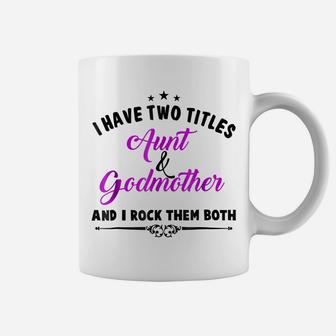 I Have Two Titles Aunt And Godmother T Shirt For Best Aunty Coffee Mug | Crazezy AU