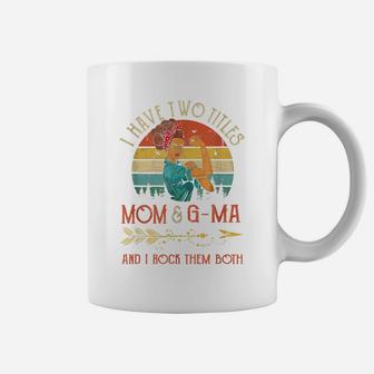 I Have Two Titles Mom And G-Ma Vintage Mother's Day Gift Coffee Mug | Crazezy UK