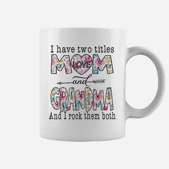 I Have Two Titles Mom And Grandma Cute Flower Gifts Sweatshirt Coffee Mug | Crazezy CA