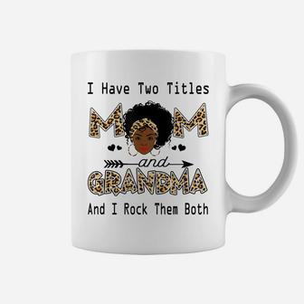 I Have Two Titles Mom And Grandma Leopard Black Girl God Coffee Mug | Crazezy