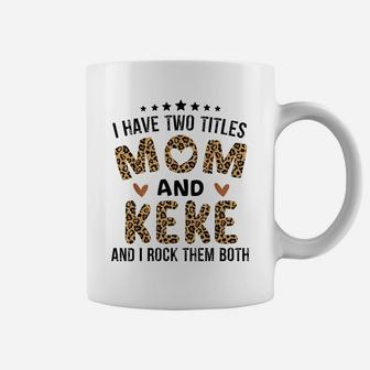 I Have Two Titles Mom And Keke Vintage Leopard Mother Day Coffee Mug | Crazezy AU