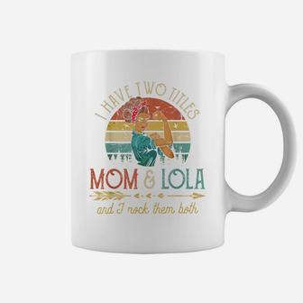 I Have Two Titles Mom And Lola Women Vintage Decor Grandma Coffee Mug | Crazezy