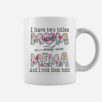 I Have Two Titles Mom And Mema Cute Flowers Gifts For Mema Coffee Mug | Crazezy CA