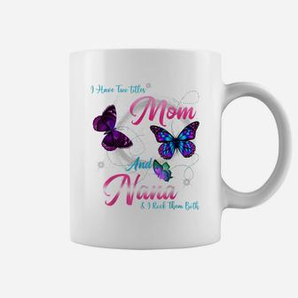 I Have Two Titles Mom And Nana And I Rock Them Both Mother Coffee Mug | Crazezy