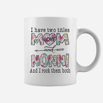 I Have Two Titles Mom And Nonni Cute Flowers Gifts For Nonni Coffee Mug | Crazezy DE