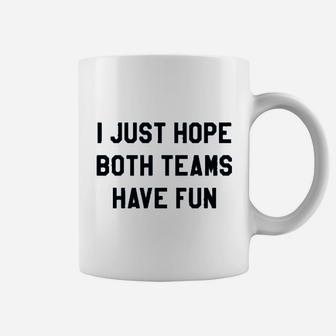 I Just Hope Both Teams Have Fun Coffee Mug | Crazezy