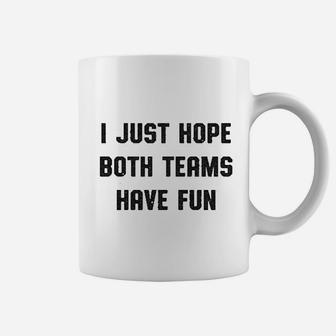 I Just Hope Both Teams Have Fun Coffee Mug | Crazezy CA