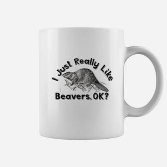 I Just Really Like Beavers Ok Coffee Mug | Crazezy