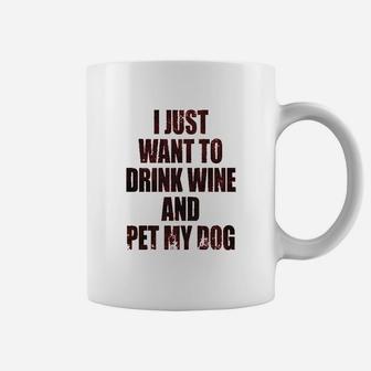 I Just Want To Drink Wine And Pet My Dog Coffee Mug | Crazezy AU
