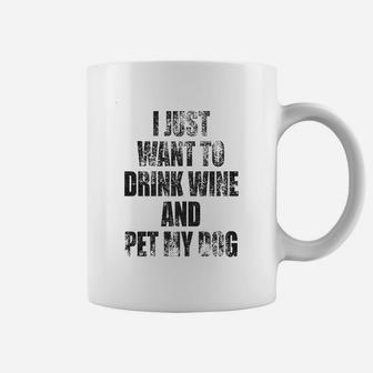 I Just Want To Drink Wine And Pet My Dog Coffee Mug | Crazezy UK