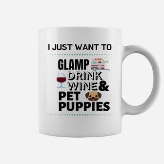I Just Want To Glamp Drink Wine And Pet Puppies Coffee Mug - Thegiftio UK