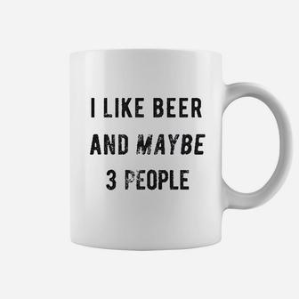 I Like Beer And Maybe 3 People Coffee Mug | Crazezy