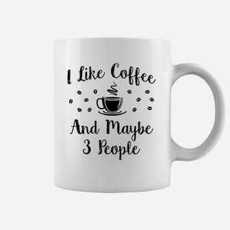 I Like Coffee And Maybe 3 People Funny Coffee Lover Coffee Mug | Crazezy CA